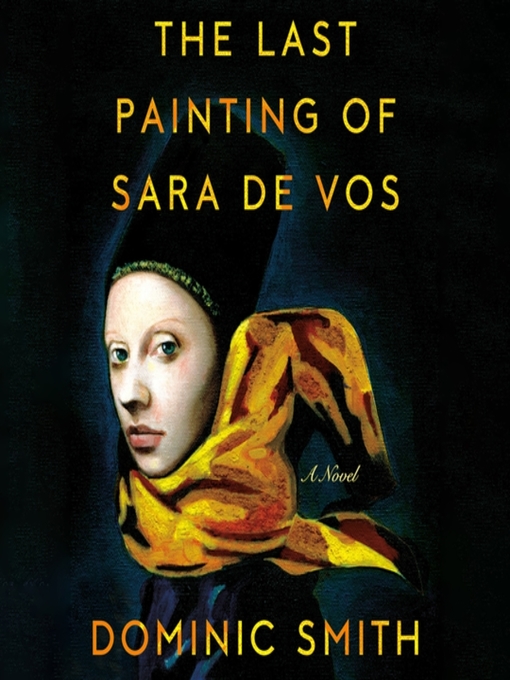 Détails du titre pour The Last Painting of Sara de Vos par Dominic Smith - Disponible